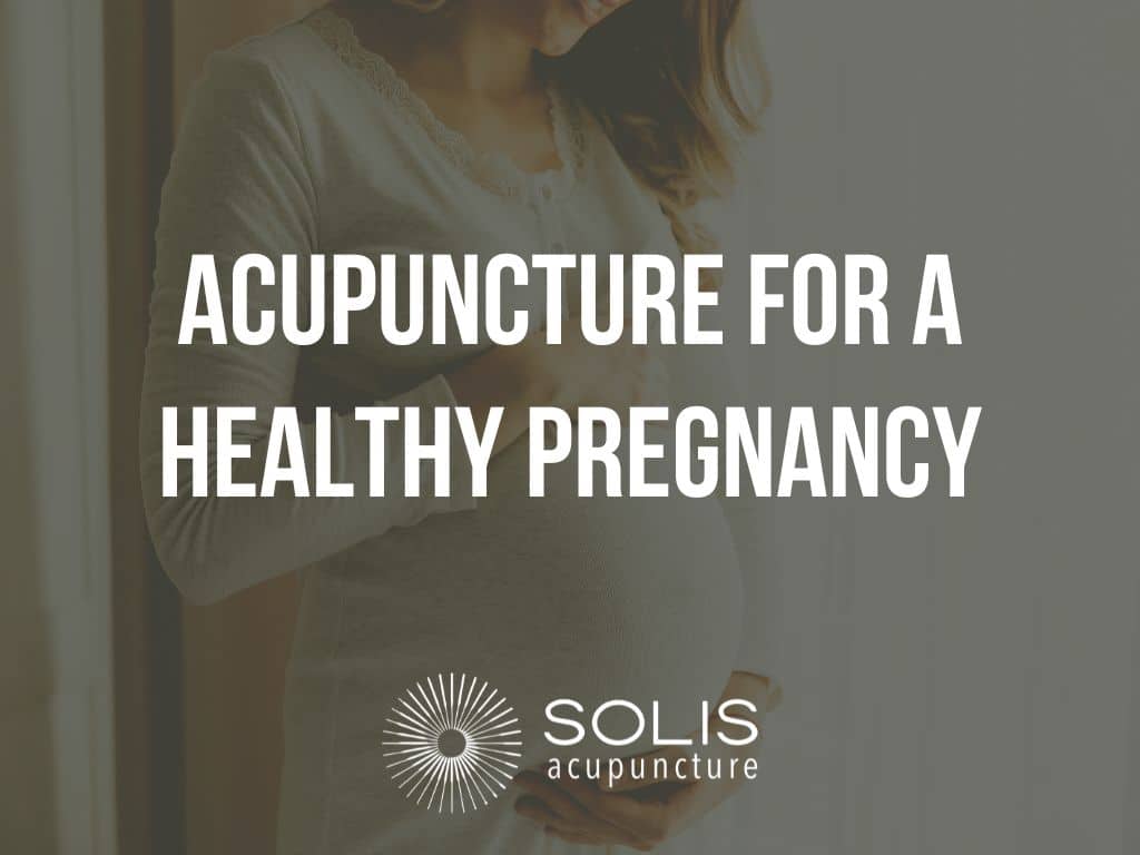Acupuncture for a healthy pregnancy