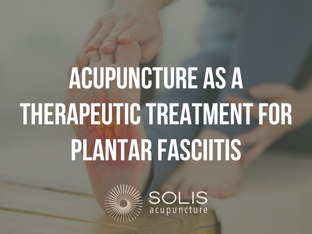Hands applying acupuncture treatment to a foot, highlighted for plantar fasciitis relief, with "Solis Acupuncture" logo.