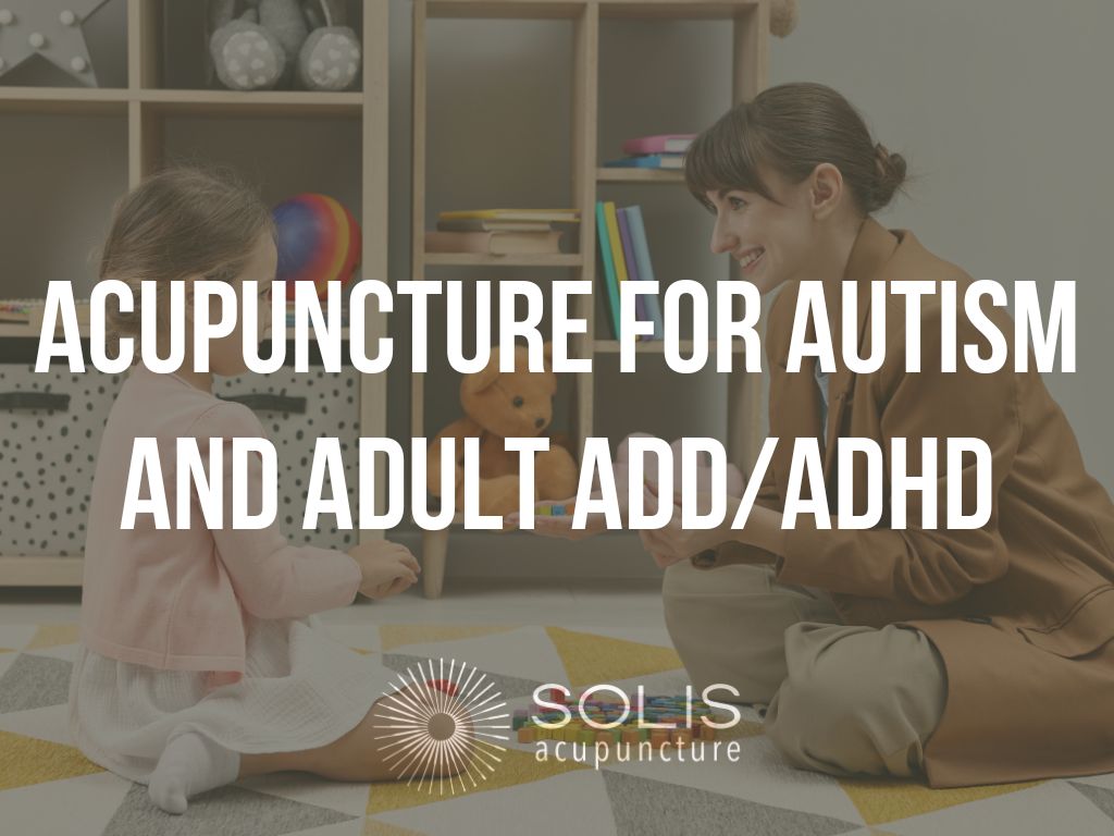 Acupuncture treatment setup featuring needles, natural elements, and text reading “acupuncture for autism and adult add/adhd” with the solis acupuncture logo.